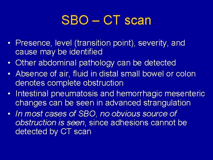 SBO – CT scan • Presence, level (transition point), severity, and cause may be