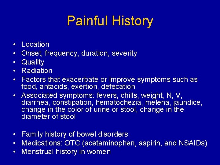 Painful History • • • Location Onset, frequency, duration, severity Quality Radiation Factors that