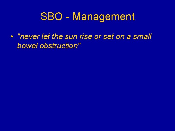 SBO - Management • "never let the sun rise or set on a small