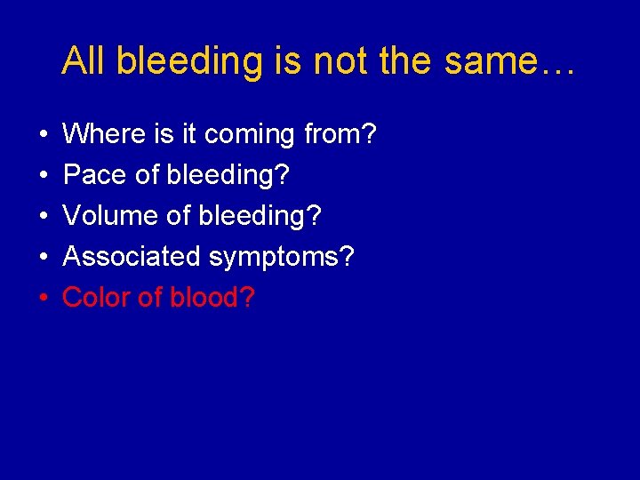 All bleeding is not the same… • • • Where is it coming from?