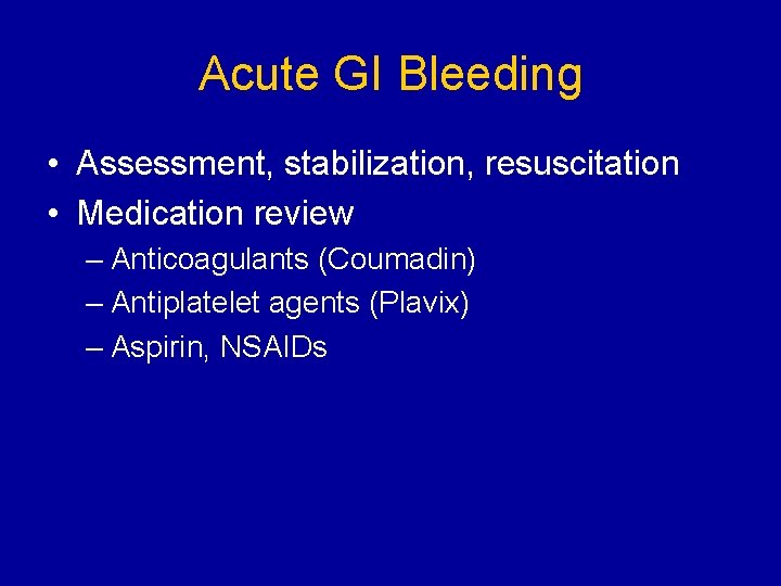 Acute GI Bleeding • Assessment, stabilization, resuscitation • Medication review – Anticoagulants (Coumadin) –