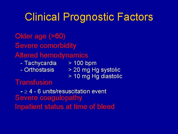 Clinical Prognostic Factors Older age (>60) Severe comorbidity Altered hemodynamics - Tachycardia - Orthostasis