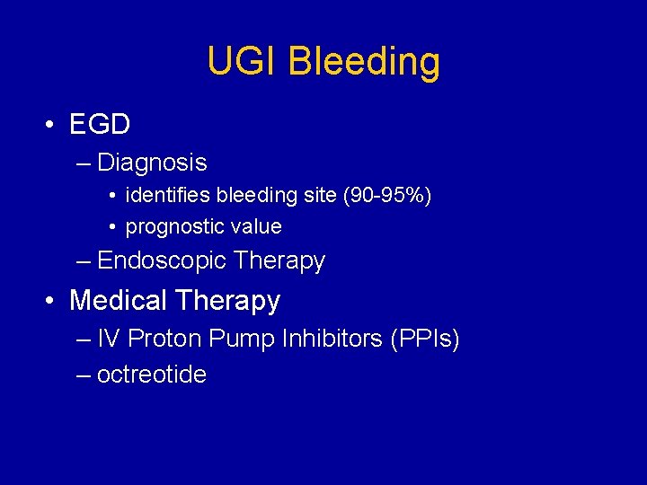 UGI Bleeding • EGD – Diagnosis • identifies bleeding site (90 -95%) • prognostic