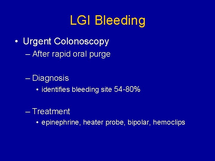 LGI Bleeding • Urgent Colonoscopy – After rapid oral purge – Diagnosis • identifies