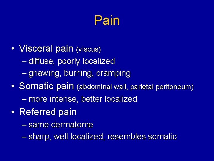 Pain • Visceral pain (viscus) – diffuse, poorly localized – gnawing, burning, cramping •