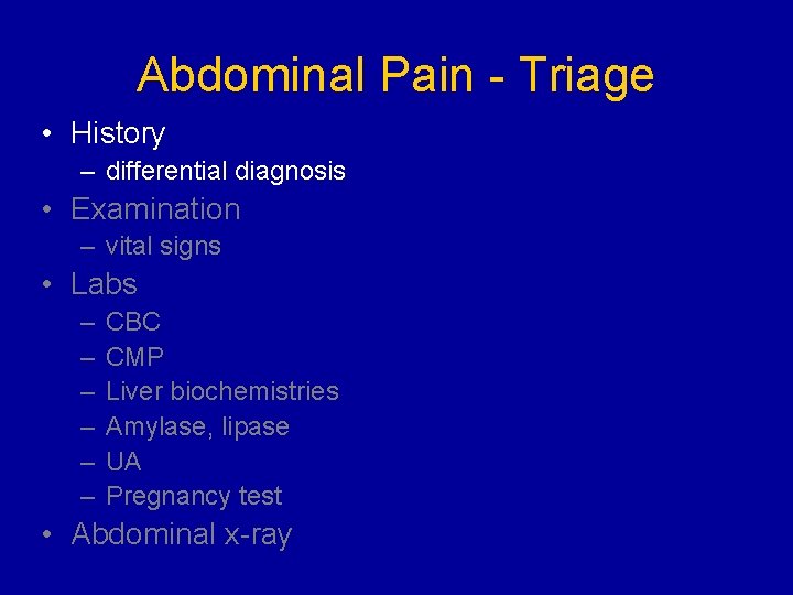 Abdominal Pain - Triage • History – differential diagnosis • Examination – vital signs