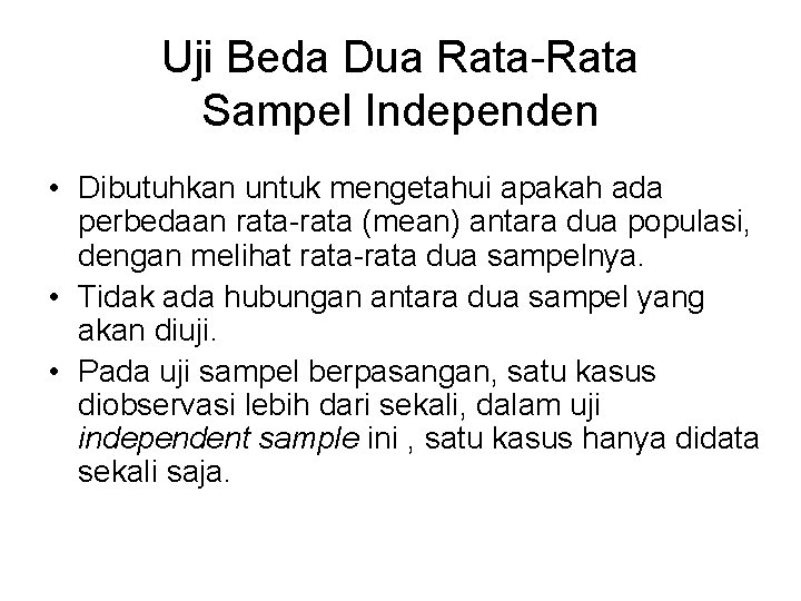 Uji Beda Dua Rata-Rata Sampel Independen • Dibutuhkan untuk mengetahui apakah ada perbedaan rata-rata