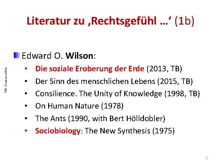 Literatur zu , Rechtsgefühl …‘ (1 b) HB: Graeca online Edward O. Wilson: •