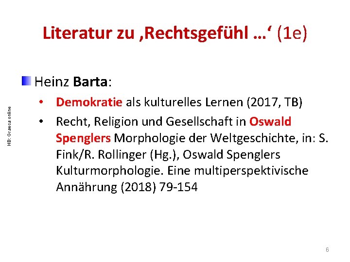 Literatur zu , Rechtsgefühl …‘ (1 e) HB: Graeca online Heinz Barta: • Demokratie