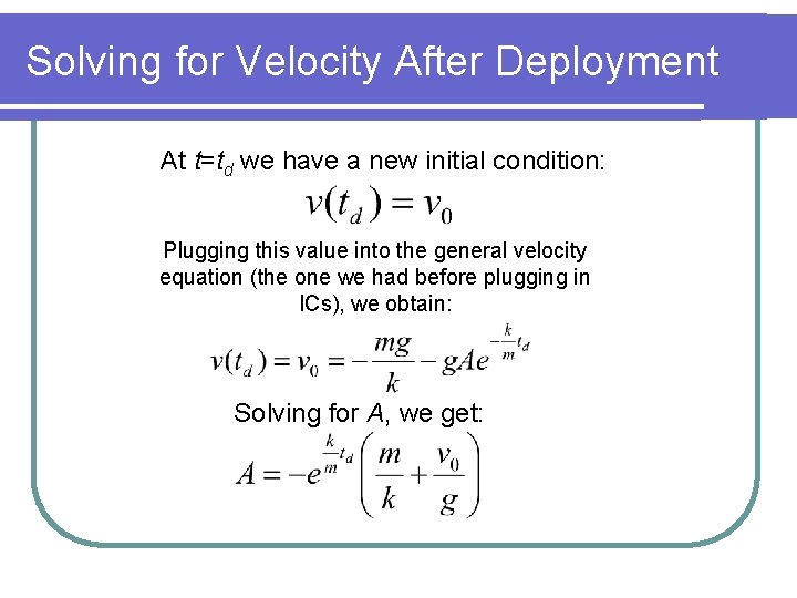 Solving for Velocity After Deployment At t=td we have a new initial condition: Plugging