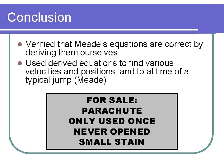 Conclusion Verified that Meade’s equations are correct by deriving them ourselves l Used derived