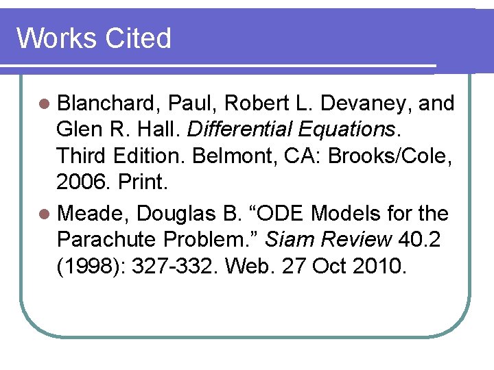 Works Cited l Blanchard, Paul, Robert L. Devaney, and Glen R. Hall. Differential Equations.