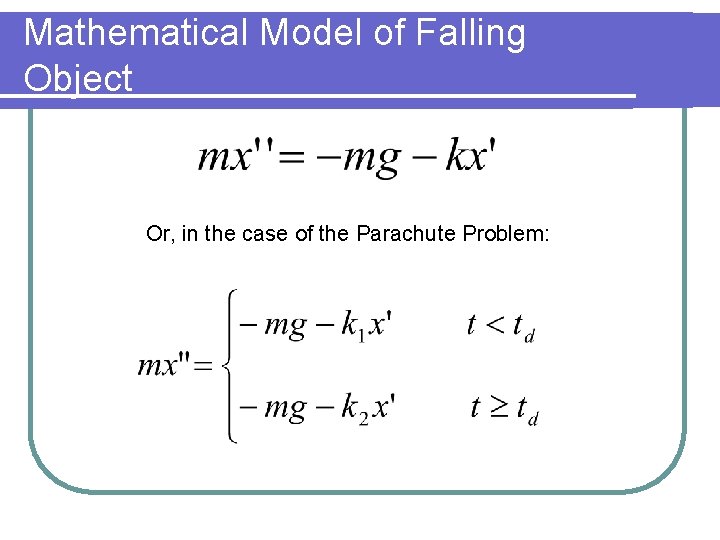 Mathematical Model of Falling Object Or, in the case of the Parachute Problem: 