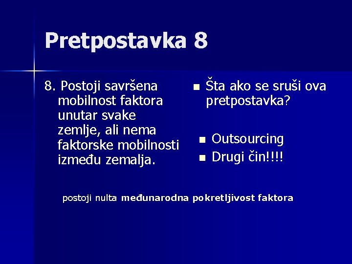 Pretpostavka 8 8. Postoji savršena mobilnost faktora unutar svake zemlje, ali nema faktorske mobilnosti