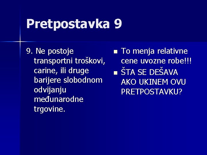 Pretpostavka 9 9. Ne postoje transportni troškovi, carine, ili druge barijere slobodnom odvijanju međunarodne