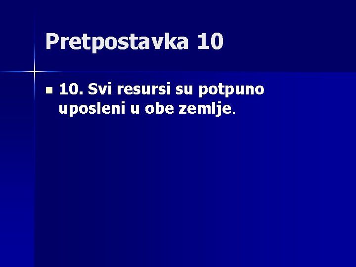 Pretpostavka 10 n 10. Svi resursi su potpuno uposleni u obe zemlje. 