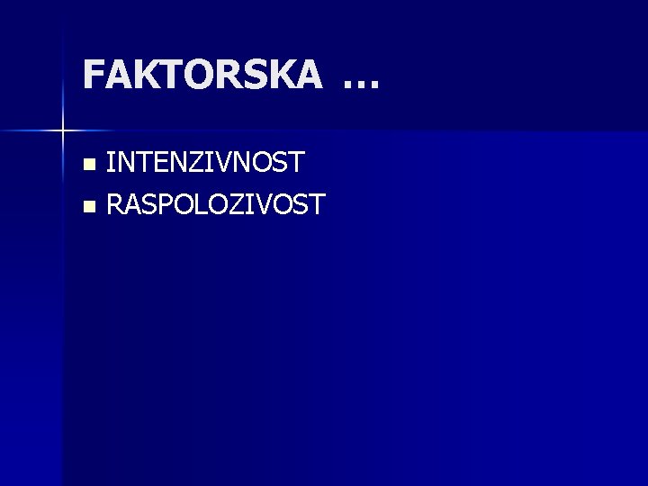 FAKTORSKA … INTENZIVNOST n RASPOLOZIVOST n 