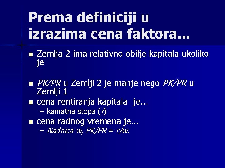 Prema definiciji u izrazima cena faktora. . . n Zemlja 2 ima relativno obilje