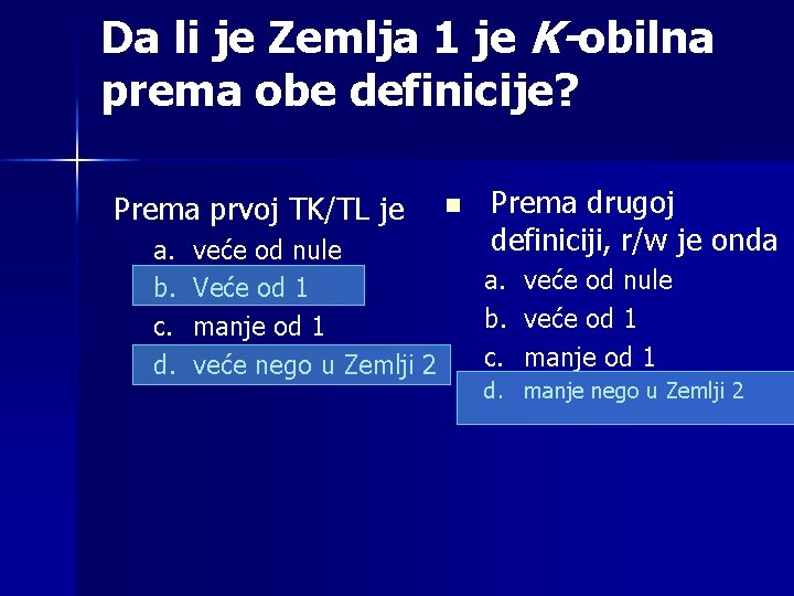 Da li je Zemlja 1 je K-obilna prema obe definicije? Prema prvoj TK/TL je