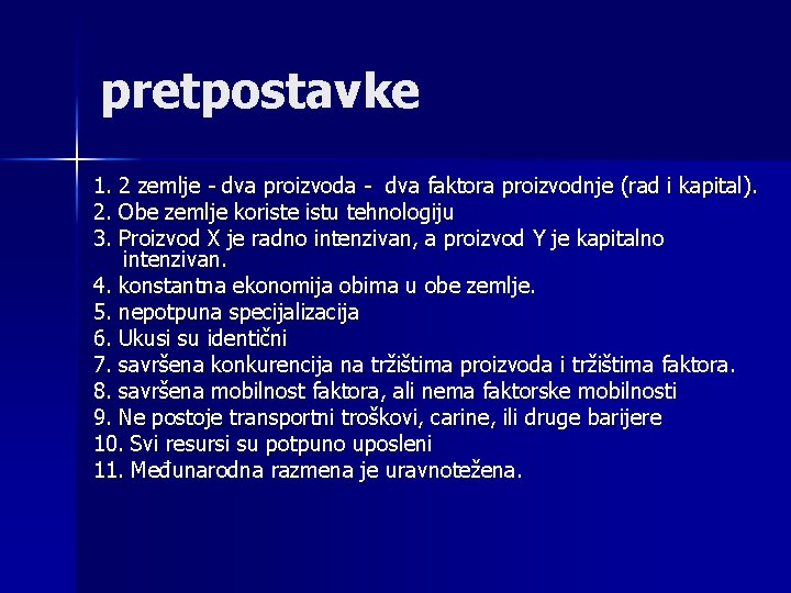 pretpostavke 1. 2 zemlje - dva proizvoda - dva faktora proizvodnje (rad i kapital).