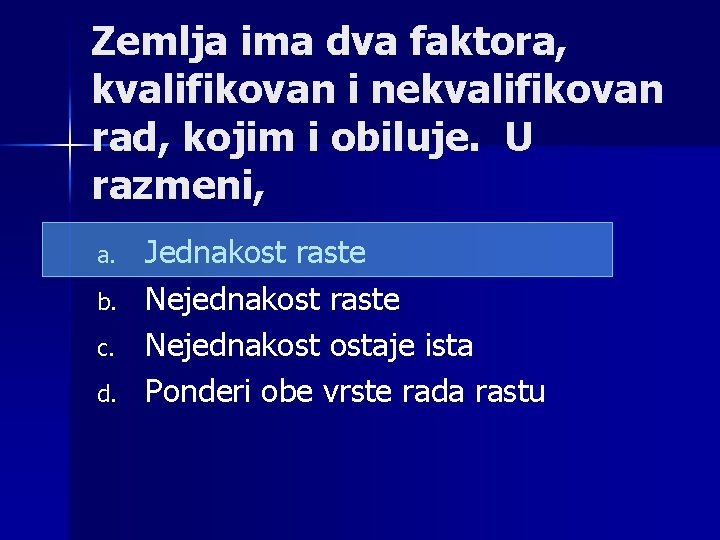 Zemlja ima dva faktora, kvalifikovan i nekvalifikovan rad, kojim i obiluje. U razmeni, a.