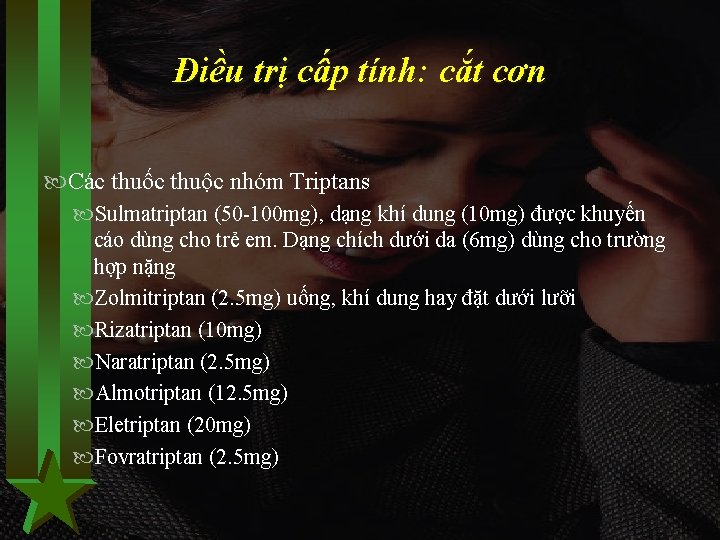 Điều trị cấp tính: cắt cơn Các thuốc thuộc nhóm Triptans Sulmatriptan (50 -100