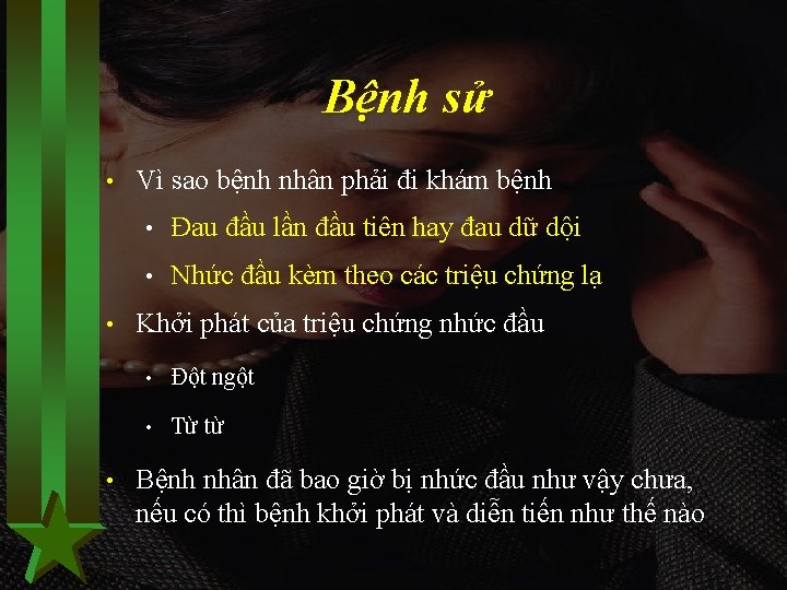 Bệnh sử • • • Vì sao bệnh nhân phải đi khám bệnh •