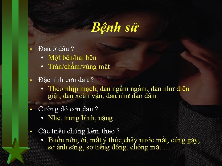 Bệnh sử • Đau ở đâu ? • Một bên/hai bên • Trán/chẩm/vùng mặt
