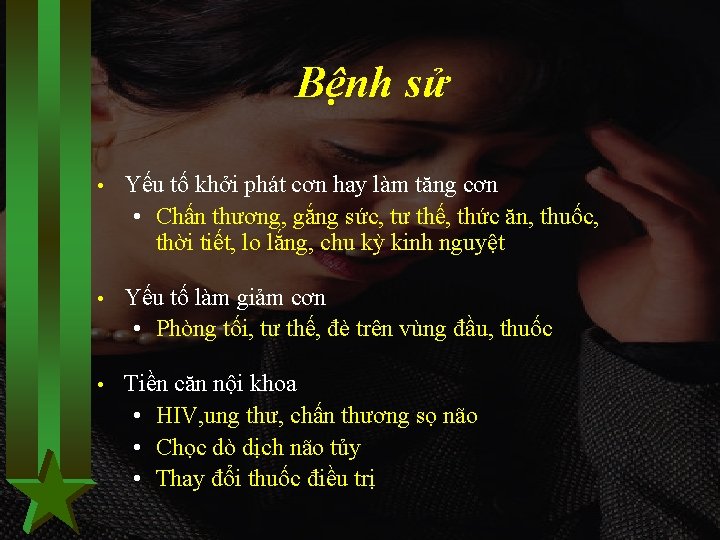 Bệnh sử • Yếu tố khởi phát cơn hay làm tăng cơn • Chấn
