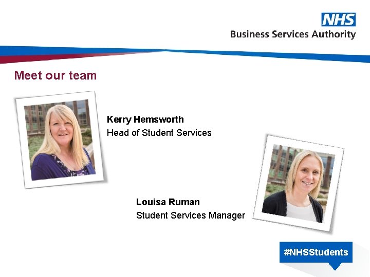 Meet our team Kerry Hemsworth Head of Student Services Louisa Ruman Student Services Manager