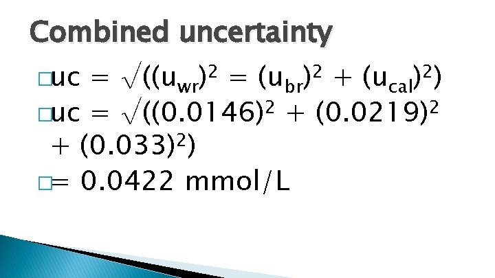 Combined uncertainty �uc = √((uwr)2 = (ubr)2 + (ucal)2) �uc = √((0. 0146)2 +