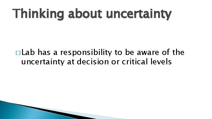 Thinking about uncertainty � Lab has a responsibility to be aware of the uncertainty