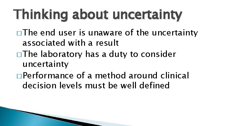 Thinking about uncertainty � The end user is unaware of the uncertainty associated with