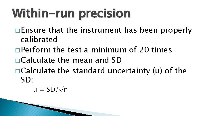 Within-run precision � Ensure that the instrument has been properly calibrated � Perform the