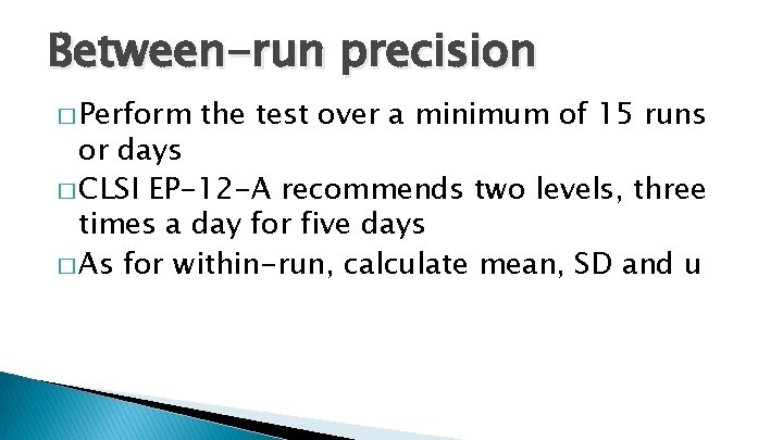 Between-run precision � Perform the test over a minimum of 15 runs or days