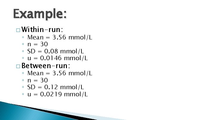 Example: � Within-run: ◦ ◦ Mean = 3. 56 mmol/L n = 30 SD