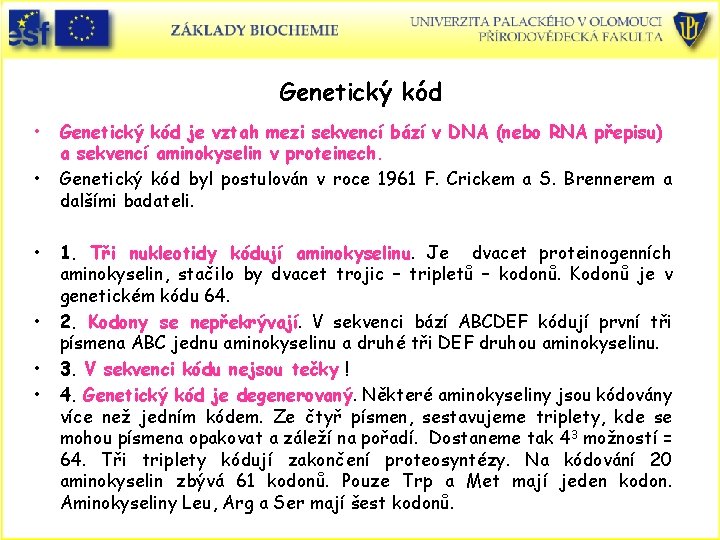 Genetický kód • • • Genetický kód je vztah mezi sekvencí bází v DNA