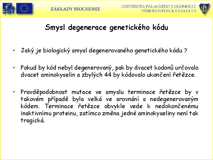 Smysl degenerace genetického kódu • Jaký je biologický smysl degenerovaného genetického kódu ? •