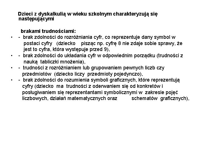  Dzieci z dyskalkulią w wieku szkolnym charakteryzują się następującymi brakami trudnościami: • -