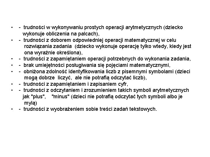  • - trudności w wykonywaniu prostych operacji arytmetycznych (dziecko wykonuje obliczenia na palcach),