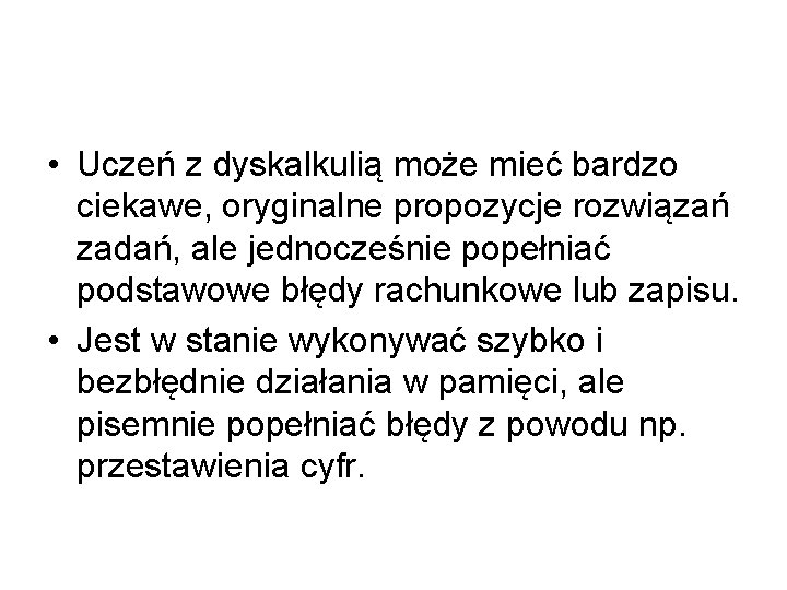  • Uczeń z dyskalkulią może mieć bardzo ciekawe, oryginalne propozycje rozwiązań zadań, ale