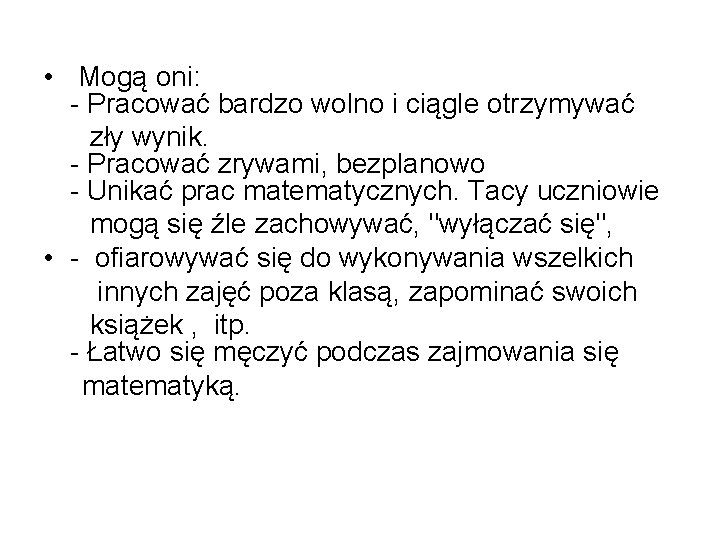  • Mogą oni: - Pracować bardzo wolno i ciągle otrzymywać zły wynik. -