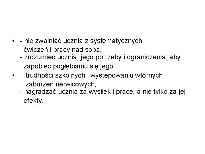  • - nie zwalniać ucznia z systematycznych ćwiczeń i pracy nad sobą, -