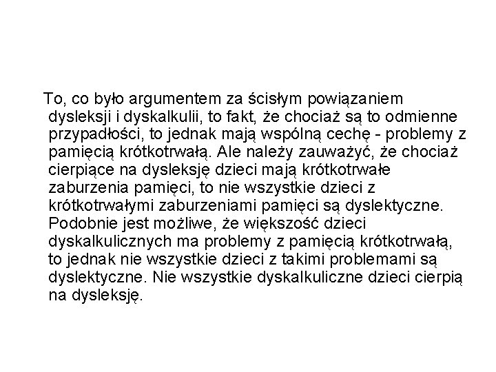  To, co było argumentem za ścisłym powiązaniem dysleksji i dyskalkulii, to fakt, że