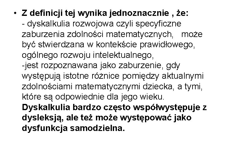  • Z definicji tej wynika jednoznacznie , że: - dyskalkulia rozwojowa czyli specyficzne