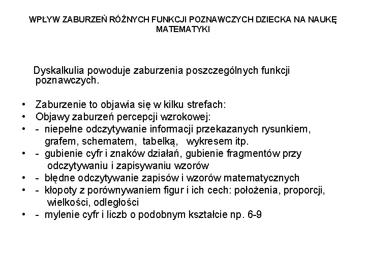 WPŁYW ZABURZEŃ RÓŻNYCH FUNKCJI POZNAWCZYCH DZIECKA NA NAUKĘ MATEMATYKI Dyskalkulia powoduje zaburzenia poszczególnych funkcji