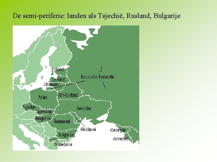 De semi-periferie: landen als Tsjechië, Rusland, Bulgarije 