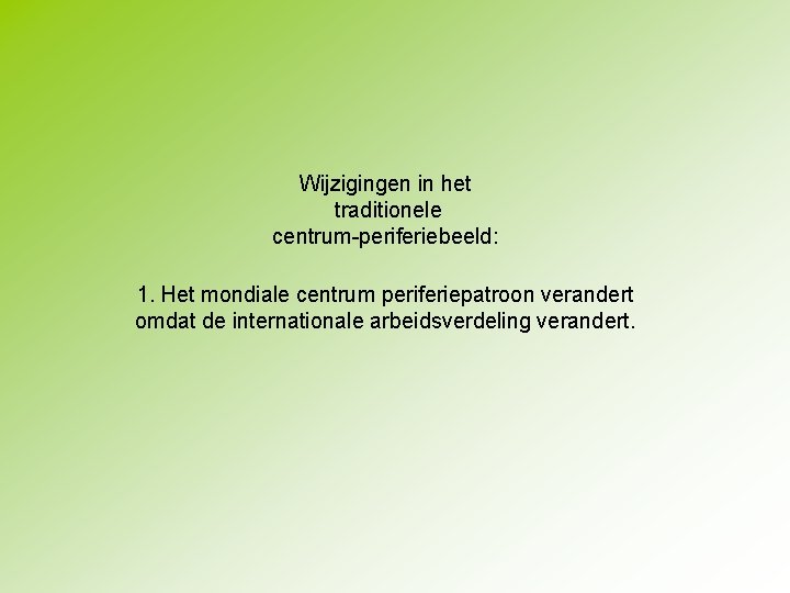 Wijzigingen in het traditionele centrum-periferiebeeld: 1. Het mondiale centrum periferiepatroon verandert omdat de internationale