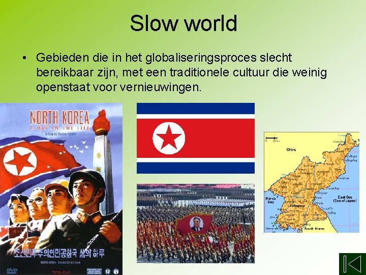 Slow world • Gebieden die in het globaliseringsproces slecht bereikbaar zijn, met een traditionele