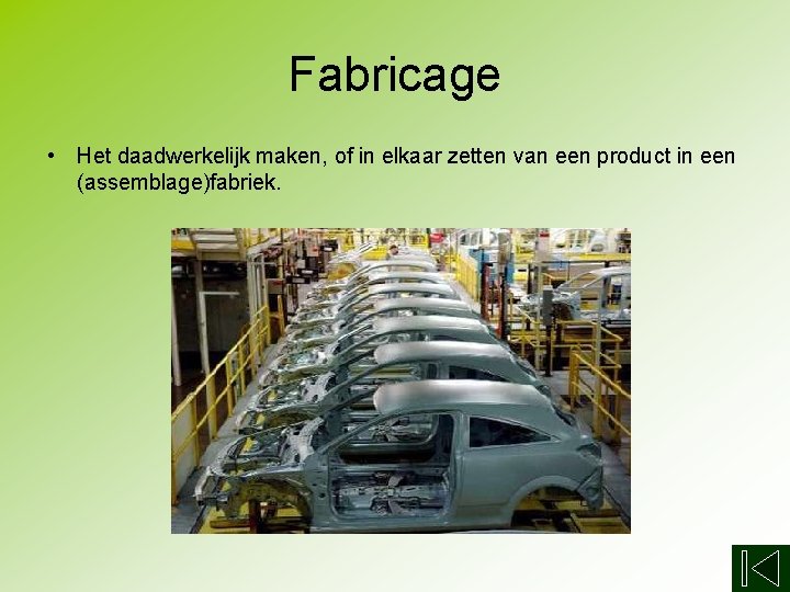 Fabricage • Het daadwerkelijk maken, of in elkaar zetten van een product in een
